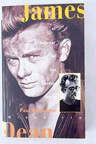 James dean: el bulevar de los suenos rotos (biografia) (spanish edition)