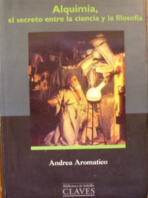 Alquimia, el secreto entre la ciencia y la f (spanish edition)