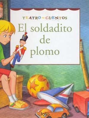 El soldadito de plomo (teatro cuentos) (spanish edition)