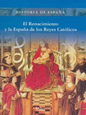 El renacimiento y la españa de los reyes católicos (historia de españa) (spanish edition)