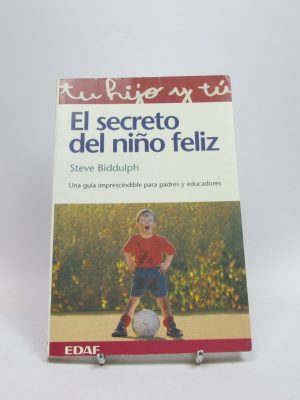 El secreto del niño feliz: una guía imprescindible para padres y educadores