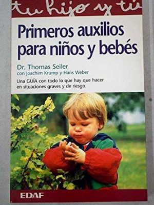 Primeros auxilios para ninos y bebes: una guia con todo lo que hay que hacer en situaciones graves y de riesgo (spanish edition)