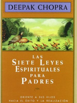 9788441403093_las-siete-leyes-espirituales-para-padres-oriente-a-sus-hijos-hacia-el-exito-y-la-realizacion-spani_front-3.jpg Las siete leyes espirituales para padres: oriente a sus hijos hacia el éxito y la realización (spanish edition)