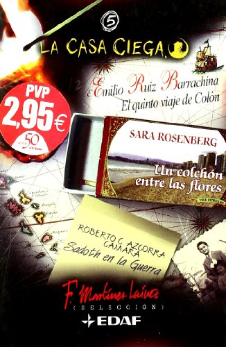 El quinto viaje de colon, un colchon entre las flores, sadoth en la guerra / the fifth journey of colon / a mattress among the flowers, sadoth at war (la casa ciega/the blind house) (spanish edition)