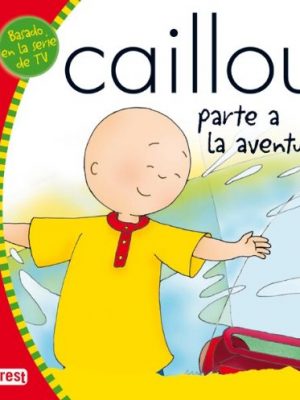 Caillou parte a la aventura (mis cuentos de caillou) (spanish edition)