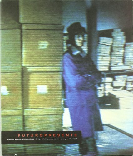 Futuropresente: prácticas artísticas en el cambio de milenio / artistic approaches at the change of millenium