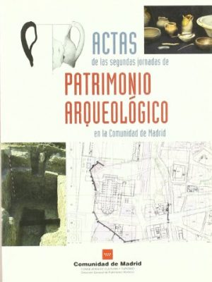 Actas de las ii jornadas de patrimonio arqueológico en la comunidad de madrid: celebradas en diciembre de 2006, en madrid