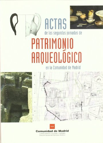 Actas de las ii jornadas de patrimonio arqueológico en la comunidad de madrid: celebradas en diciembre de 2006, en madrid