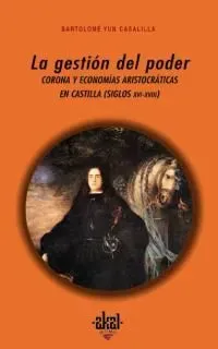 La gestión del poder: corona y economías aristocráticas en castilla (siglos xvi - xviii)