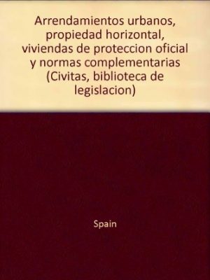 Arrendamientos urbanos, propiedad horizontal, viviendas de protección oficial y normas complementarias (civitas, biblioteca de legislación) (spanish edition)