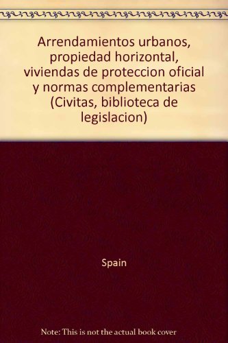 Arrendamientos urbanos, propiedad horizontal, viviendas de protección oficial y normas complementarias (civitas, biblioteca de legislación) (spanish edition)