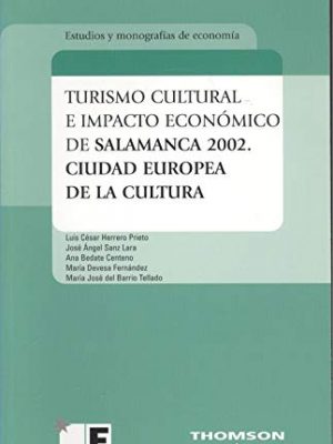 Turismo cultural e impacto económico de salamanca 2002, ciudad europea de la cultura (estudios y monografías) (spanish edition)
