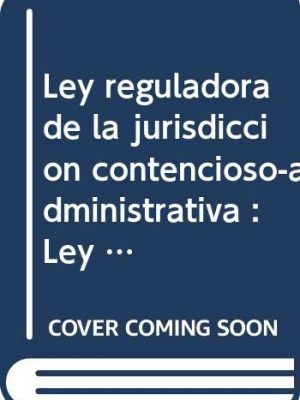 Ley reguladora jurisdiccion contencioso administrativa . 5 ed.