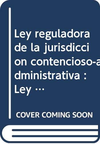 Ley reguladora jurisdiccion contencioso administrativa . 5 ed.