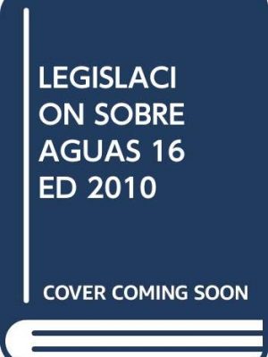 Legislacion sobre aguas 16 ed 2010