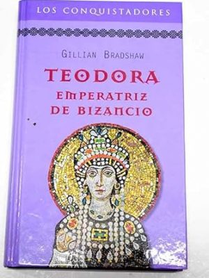 Teodora: emperatriz de bizancio