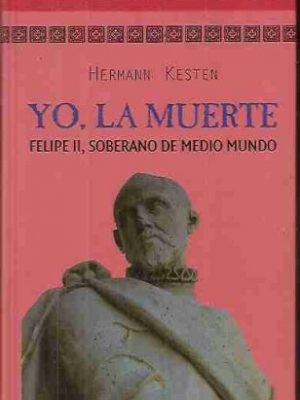 Yo, la muerte: felipe ii soberano de medio mundo