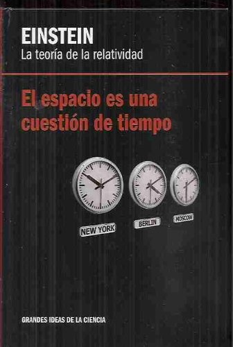 El espacio es una cuestión de tiempo (einstein, la teoría de la relatividad)