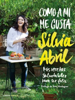 Como a mí me gusta. mis recetas saludables para ser feliz