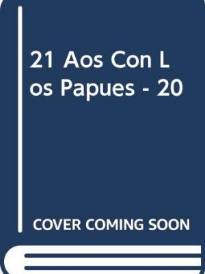 21 años con los papues - 20 (spanish edition)