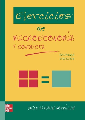 Ejercicios de microeconomia y conducta (spanish edition)