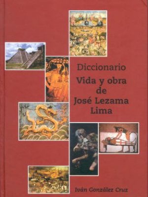 Diccionario: vida y obra de josé lezama lima (spanish edition)
