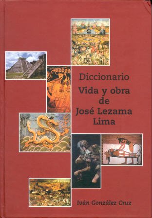 Diccionario: vida y obra de josé lezama lima (spanish edition)