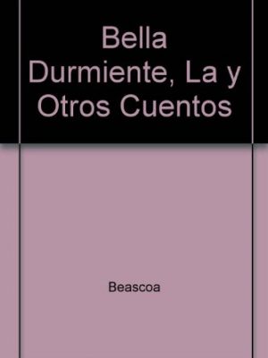 Bella durmiente, la y otros cuentos (spanish edition)