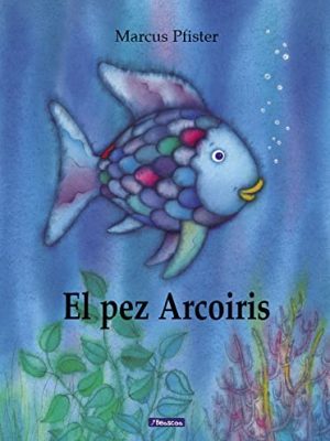 El pez arcoíris (el pez arcoíris) (spanish edition)