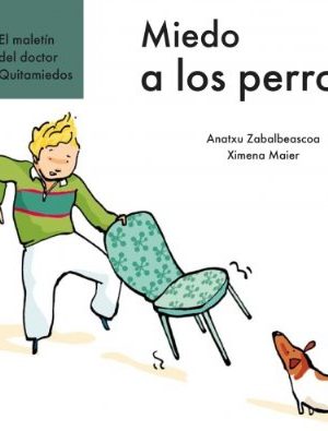 Miedo a los perros (el maletin del dr.quitamiedos) (spanish edition)