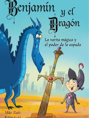 Benjamín y el dragón. la varita mágica y el poder de la espada