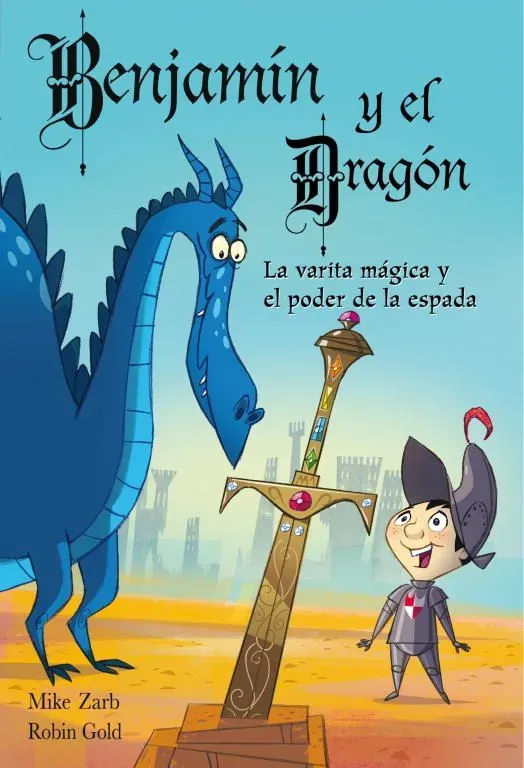 Benjamín y el dragón. la varita mágica y el poder de la espada