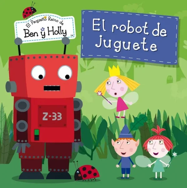 El robot de juguete (un cuento de el pequeño reino de ben y holly)