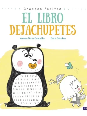El libro dejachupetes (grandes pasitos. álbum ilustrado)