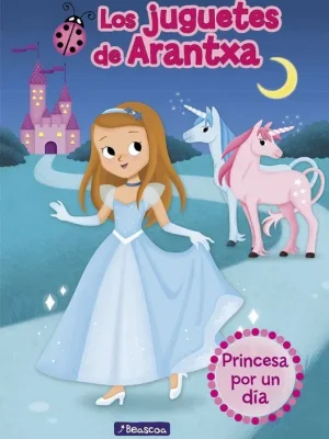 Princesa por un día (los juguetes de arantxa 2)