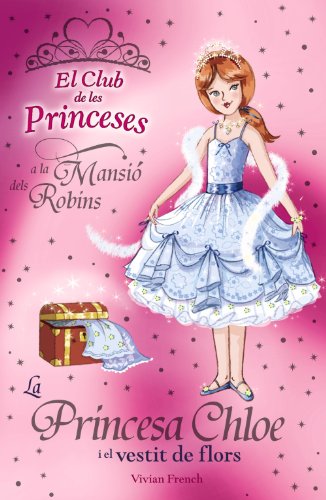 La princesa chloe i el vestit de flors (llibres infantils i juvenils-club) (catalan edition)