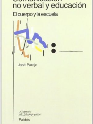 Comunicación no verbal y educación: el cuerpo y la escuela (spanish edition)