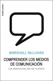 Comprender los medios de comunicación: las extensiones del ser humano (spanish edition)