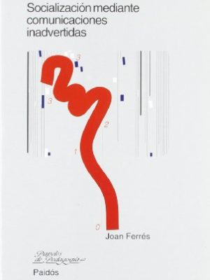 Televisión subliminal: socialización mediante comunicaciones inadvertidas (papeles de pedagogia / pedagogy papers) (spanish edition)