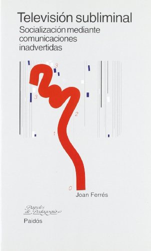 Televisión subliminal: socialización mediante comunicaciones inadvertidas (papeles de pedagogia / pedagogy papers) (spanish edition)