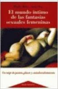 El mundo intimo de las fantasias sexuales femeninas / the intimate world of female sexual fantasies (spanish edition)