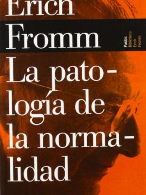 La patologia de la normalidad/ the pathology of normality (biblioteca erich fromm/ erich fromm library) (spanish edition)