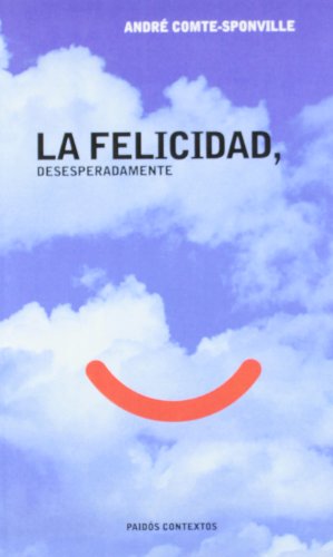 La felicidad, desesperadamente (spanish edition)