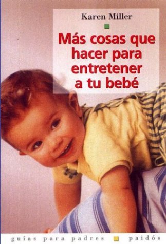 9788449313561_mas-cosas-que-hacer-para-entretener-a-tu-bebe-more-things-to-do-to-entertain-your-baby-spanish-ed_front-1.jpg Mas cosas que hacer para entretener a tu bebe / more things to do to entertain your baby (spanish edition)