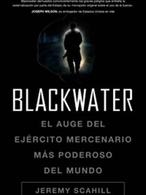 Blackwater: el auge del ejército mercenario más poderoso del mundo