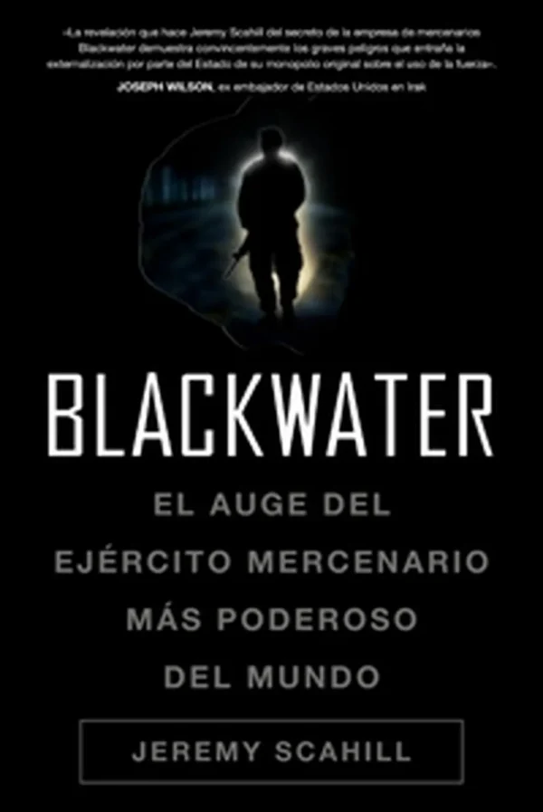 Blackwater: el auge del ejército mercenario más poderoso del mundo