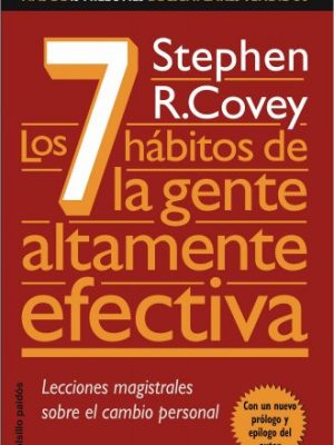 Los 7 hábitos de la gente altamente efectiva: la revolución ética en la vida cotidiana y en la empresa (spanish edition)