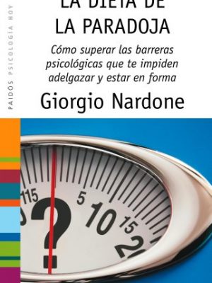 La dieta de la paradoja: superar las barreras psicológicas que te impiden adelgazar y estar en forma (psicología hoy) (spanish edition)