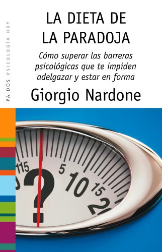 La dieta de la paradoja: superar las barreras psicológicas que te impiden adelgazar y estar en forma (psicología hoy) (spanish edition)