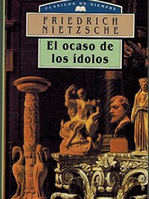 El ocaso de los idolos (spanish edition)